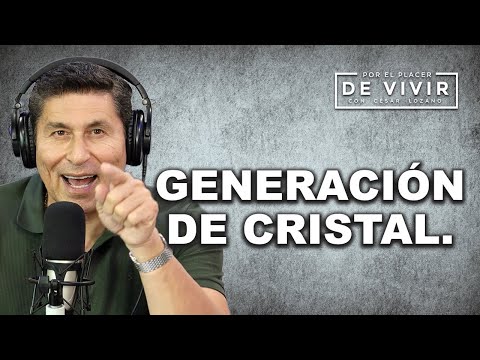 La "Generación de Cristal" | Por el Placer de Vivir con César Lozano