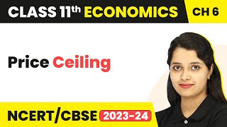 Class 11 Economics Chapter 6 | Market Equilibrium - Price Ceiling
