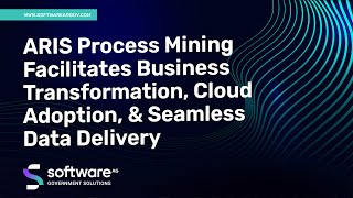 ARIS Process Mining Facilitates Business Transformation, Cloud Adoption, & Seamless Data Delivery