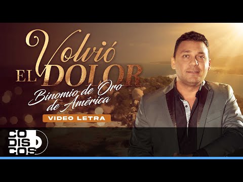Volvió El Dolor, Binomio De Oro De América - Video Letra
