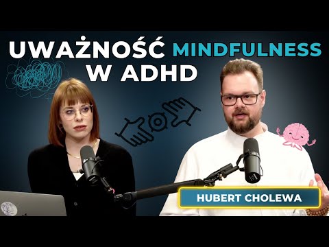 Uważność w ADHD. Jak ogarnąć życie z ADHD dzięki treningom mindfulness? | Hubert Cholewa