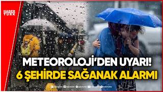 #CANLI- METEOROLOJİ'DEN 6 ŞEHİR İÇİN YAĞMUR UYARISI! Sıcaklıklar Mevsim Normalle