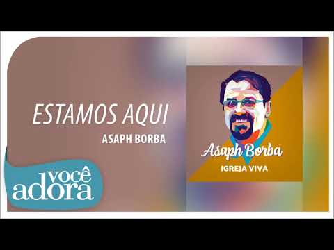 Estamos Aqui - Asaph Borba