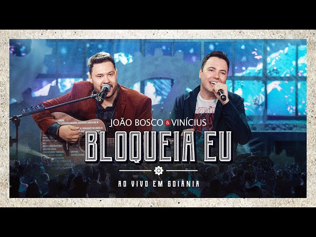 Música Bloqueia Eu (Ao Vivo em Goiânia) - João Bosco e Vinícius (2020) 