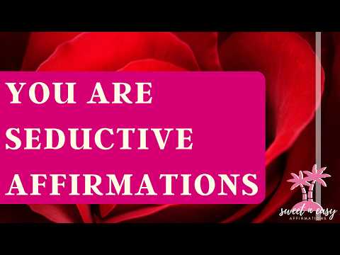 You are Seductive Affirmations - Be Someone Everyone Is Drawn to