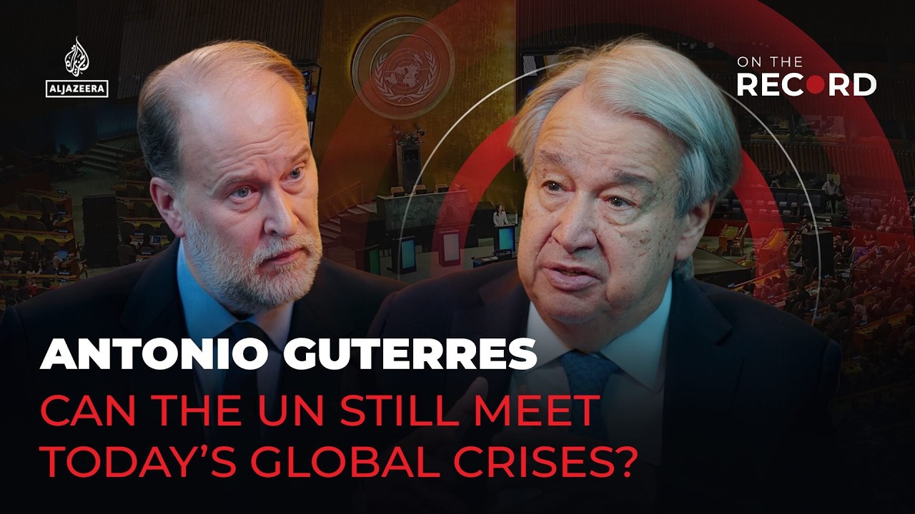 Antonio Guterres: Can the UN still meet today’s global crises?