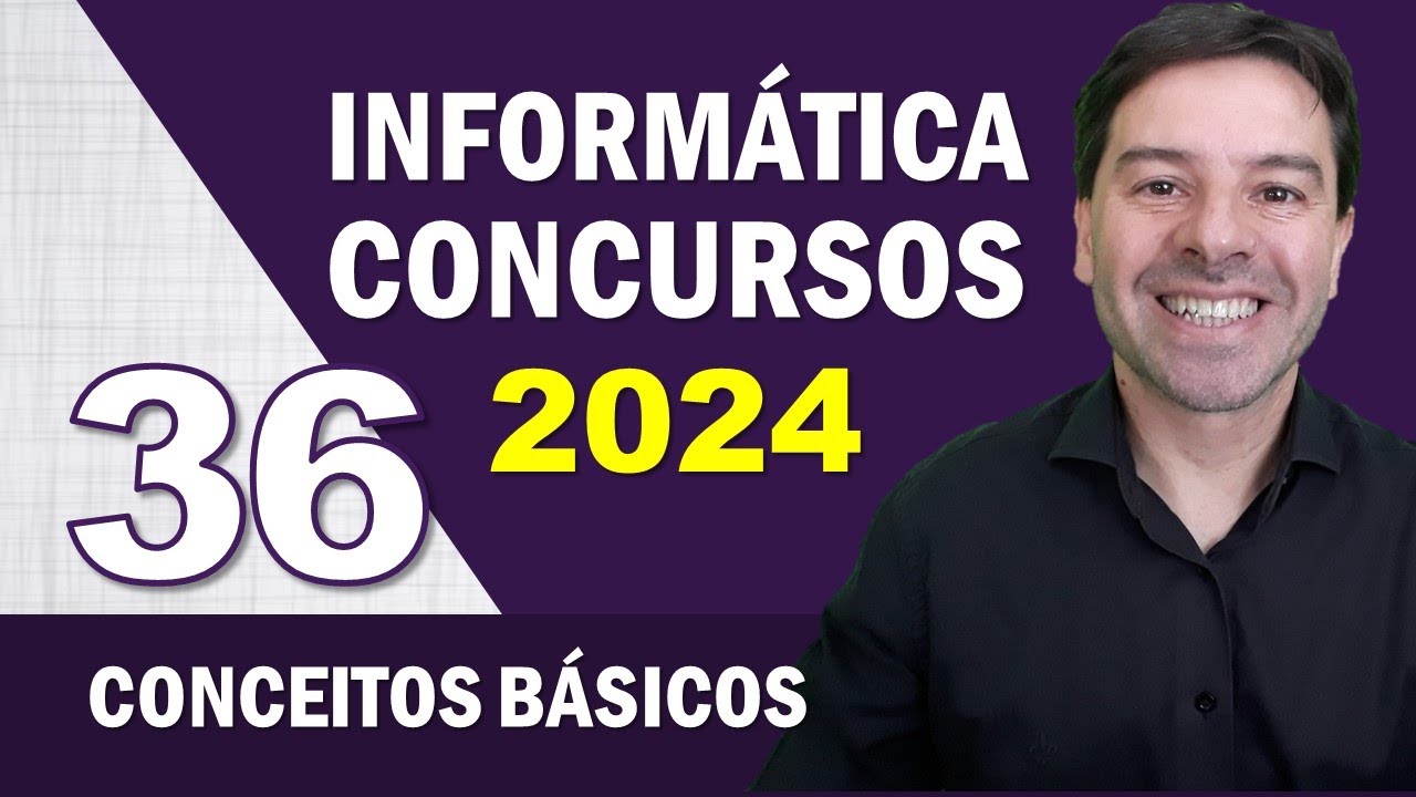 Informática para Concursos 2024 | Aula 36 de Conceitos Básicos