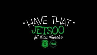 JetSoo - Have That ft. DonHuncho ( Official Audio )(2017)