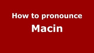 How to pronounce Măcin