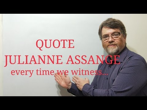 Tutor Nick P Quotes (206) Julianne Assange - Every Time We Witness ...