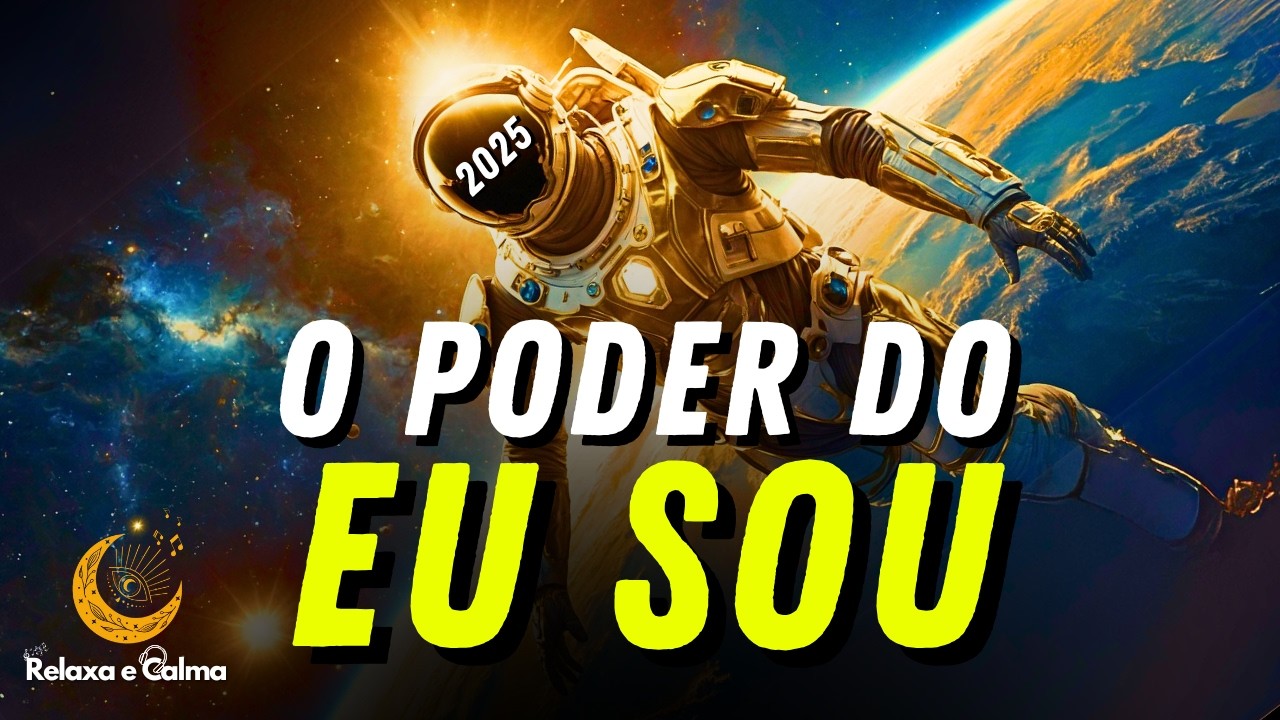 O Poder do 'EU SOU' 2025 para O MELHOR ANO da SUA VIDA!