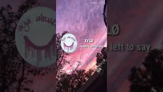 nothing left to say - XYLØ (lyrics)