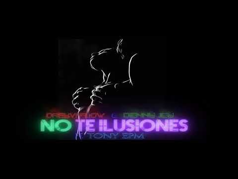 No Te Ilusiones - Dreyf & Denny Jey ft. Tony EPM