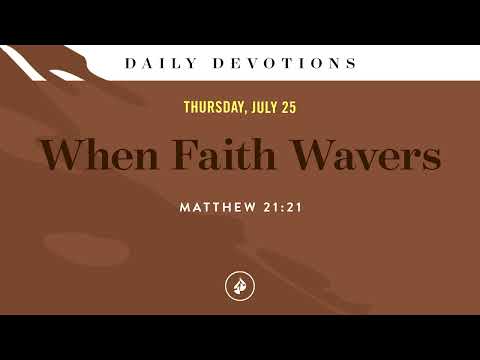 When Faith Wavers – Daily Devotional