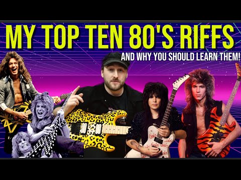 MY TOP 10 80'S GUITAR RIFFS AND WHY YOU SHOULD LEARN THEM!