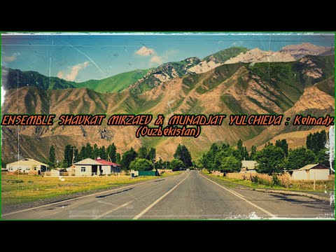 ENSEMBLE SHAVKAT MIRZAEV - MUNADJAT YULCHIEVA. Kelmady. (Ouzbékistan)