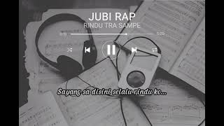 Download lagu JUBI RAP - RINDU TRA SAMPE mp3 Download lagu JUBI RAP - RINDU TRA SAMPE mp3