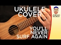 "You'll Never Surf Again" (Dan Reeder) - UKULELE COVER