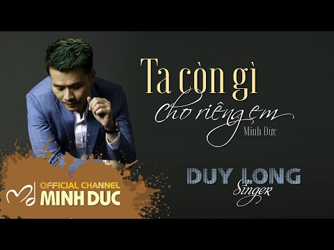 Ta còn gì cho riêng em - Duy Long