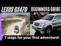 Lexus GX470 Off Road BEGINNER S GUIDE 7 Steps For Your First Adventure