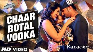 Chaar Bottle Vodka (Yo Yo Honey Singh) (Ragini MMS 2) Song Karaoke (Original Quality)