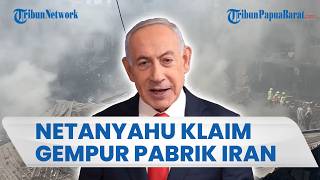 Netanyahu Klaim Gempur Pabrik Petrokimia Iran, Sesumbar 70 Persen Produksi Baja Teheran Hancur