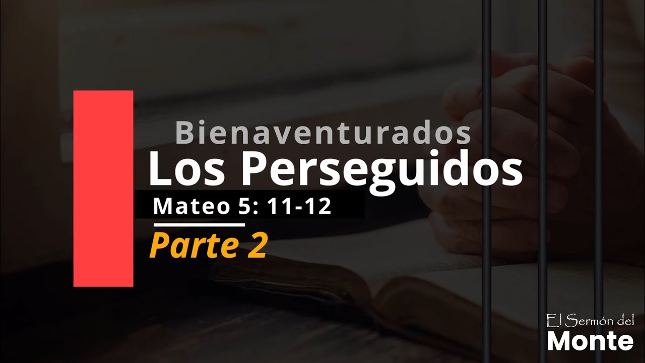 🔴Bienaventurados los Perseguidos Mateo - 5:11-12 - El Sermón del Monte