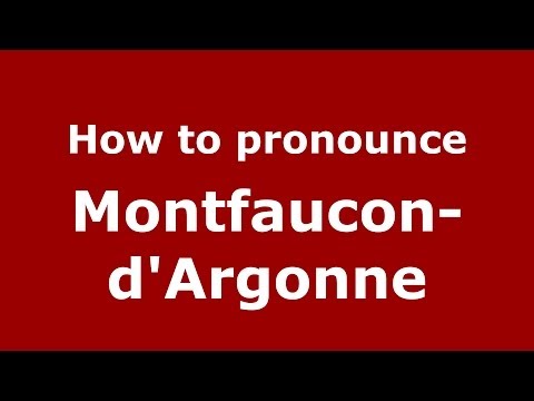 How to pronounce Montfaucon-d'Argonne (French/France) - PronounceNames.com