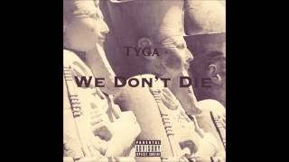 Tyga   We Don&#39;t Die Prod  Dupri