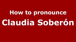 How to pronounce Claudia Soberón