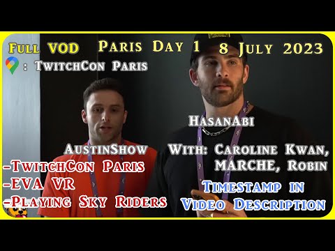 HasanAbi VOD 8 July 2023 | Paris TwitchCon w/ AustinShow, Marche, CarolineKwan, Robin | EVA VR