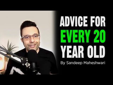 Advice For Every 20 Year Old - Sandeep Maheshwari