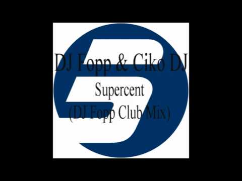 DJ Fopp & Ciko DJ - Supercent (DJ Fopp Club Mix)