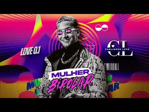 MULHER BIPOLAR - Carlinhos Love