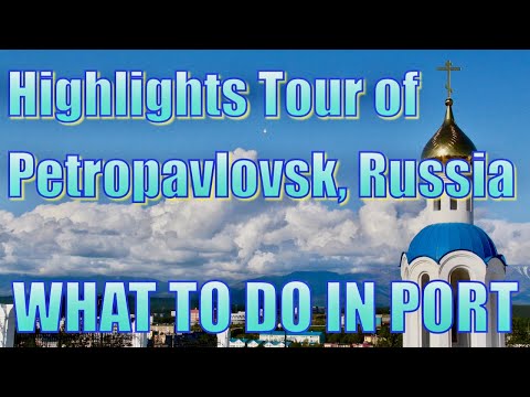Highlights of Petropavlovsk-Kamchatsky, Russia - What to Do in Port  Петропавловск