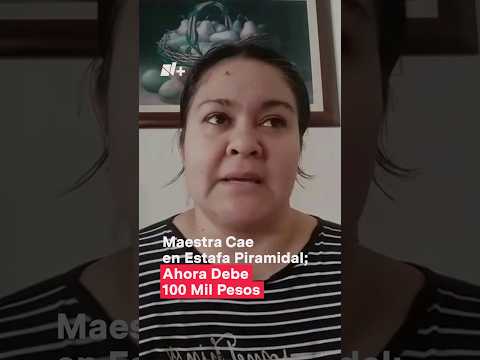 Maestra cae en estafa piramidal por Whatsapp, Ahora debe 100 mil pesos - N+ #Shorts