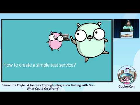 GopherCon 2022: A Journey Through Integration Testing with Go- What Could Go Wrong? - Samantha Coyle