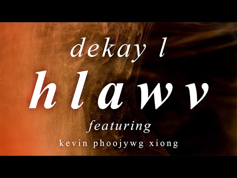 Dekay Ł -  Hlawv (feat. Kevin Phoojywg Xiong) Official Lyric Video