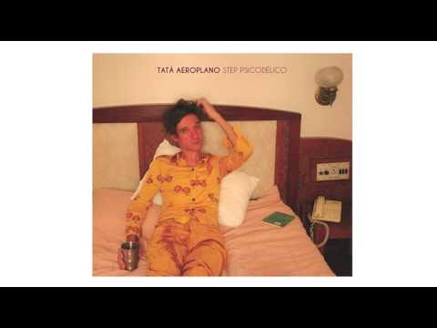 Tatá Aeroplano - Step Psicodélico (Álbum Completo - Full Album)