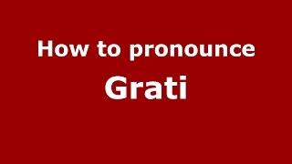 How to pronounce Grati