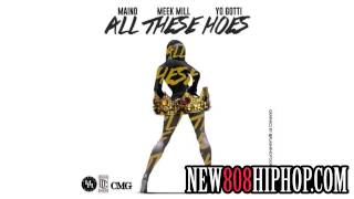 Maino Ft. Meek Mill & Yo Gotti - All These Hoes