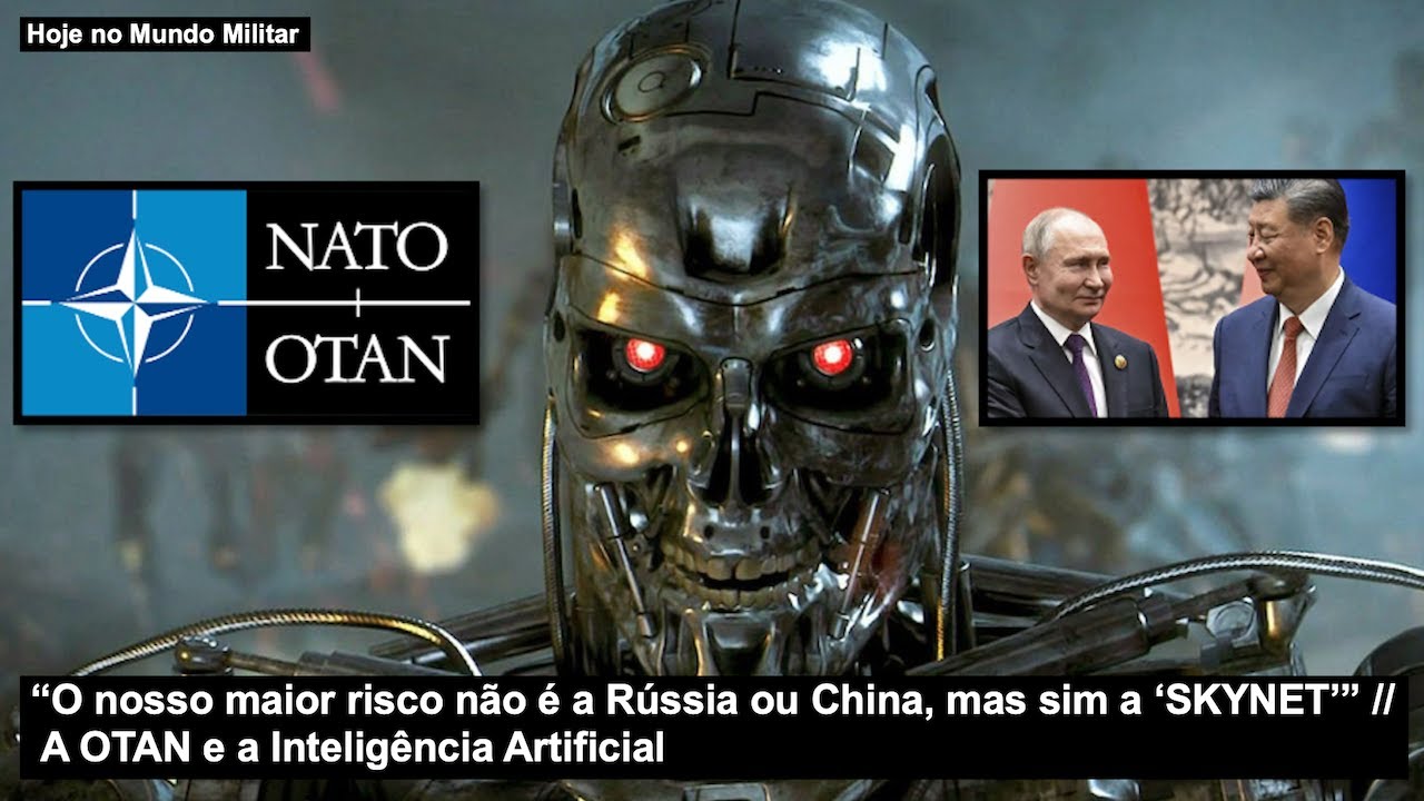 “O nosso maior risco não é a Rússia ou China, mas sim a ‘SKYNET’” A OTAN e a Inteligência Artificial