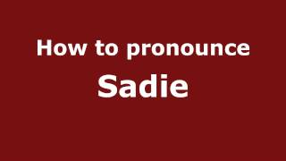 How to pronounce Sadie
