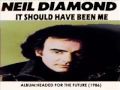 Neil Diamond - It Should Have Been Me