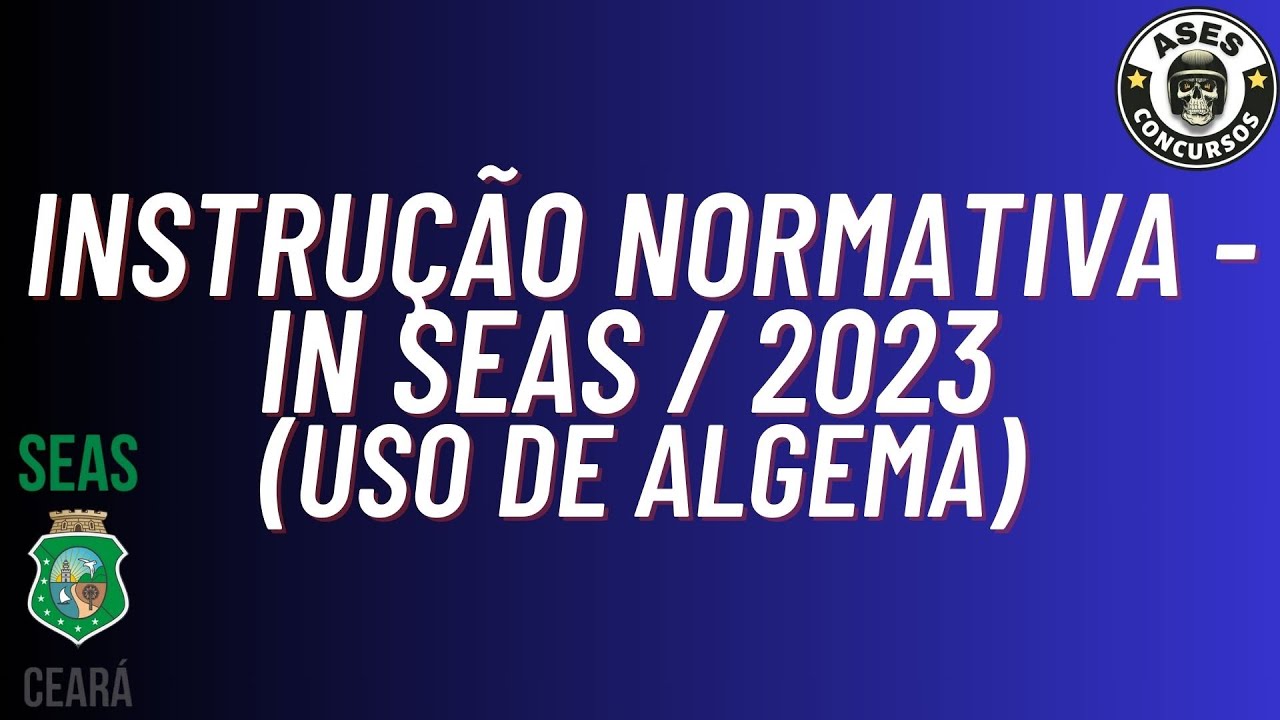 PROJETO SEAS-CE: INTRUÇÃO NORMATIVA IN/2023 (REGULAMENTA O USO DE ALGEMAS)