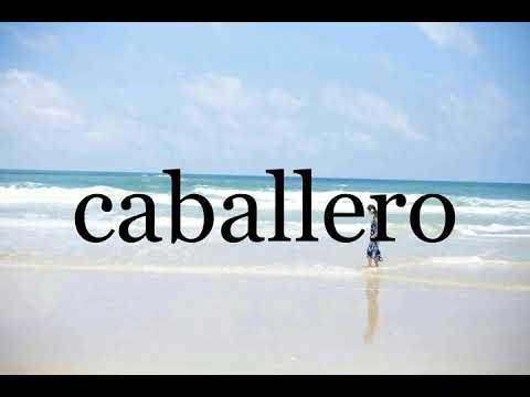 How To Pronounce caballero🌈🌈🌈🌈🌈🌈Pronunciation Of caballero