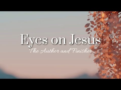 Is Your Focus on Jesus, the Author and Finisher of Your Faith?