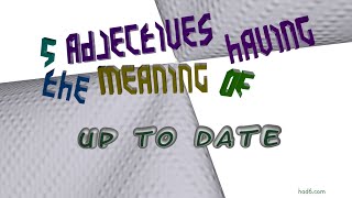 up to date - 7 adjectives which are synonym of up to date (sentence examples)