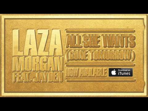 Laza Morgan feat. Jayden - All She Wants (Gone Tomorrow)
