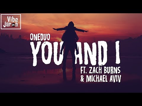 ONEDUO - You And I (ft. Zach Burns & Michael Aviv) Lyrics